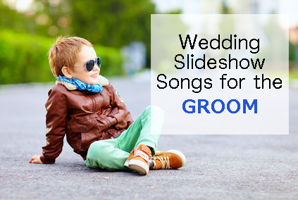 Slideshow Songs for the groom